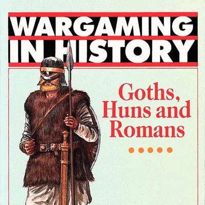 Wargaming in History: Goths, Huns and Romans