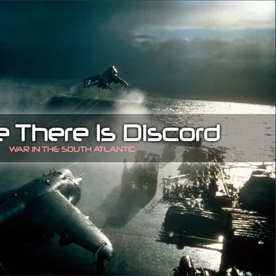 Where There Is Discord: War in the South Atlantic
