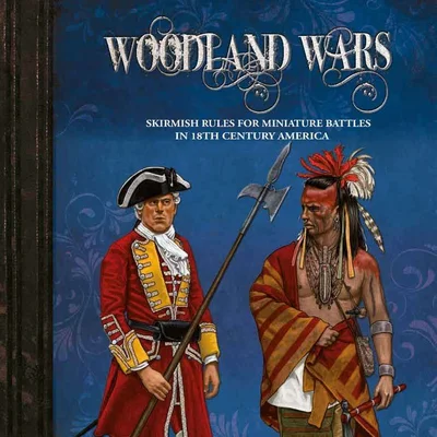 Woodland Wars: Skirmish Rules for Miniature Battles in the 18th Century America