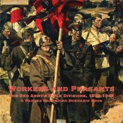 Workers & Peasants: The Red Army's Rifle Divisions, 1939-1945 – A Panzer Grenadier Scenario Book