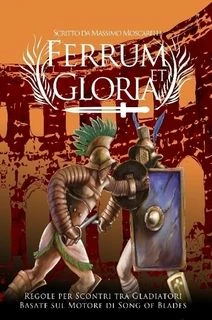 Cover image of Ferrum et Gloria: Regole per Scontri tra Gladiatori – Basate sul motore di Song of Blades board game