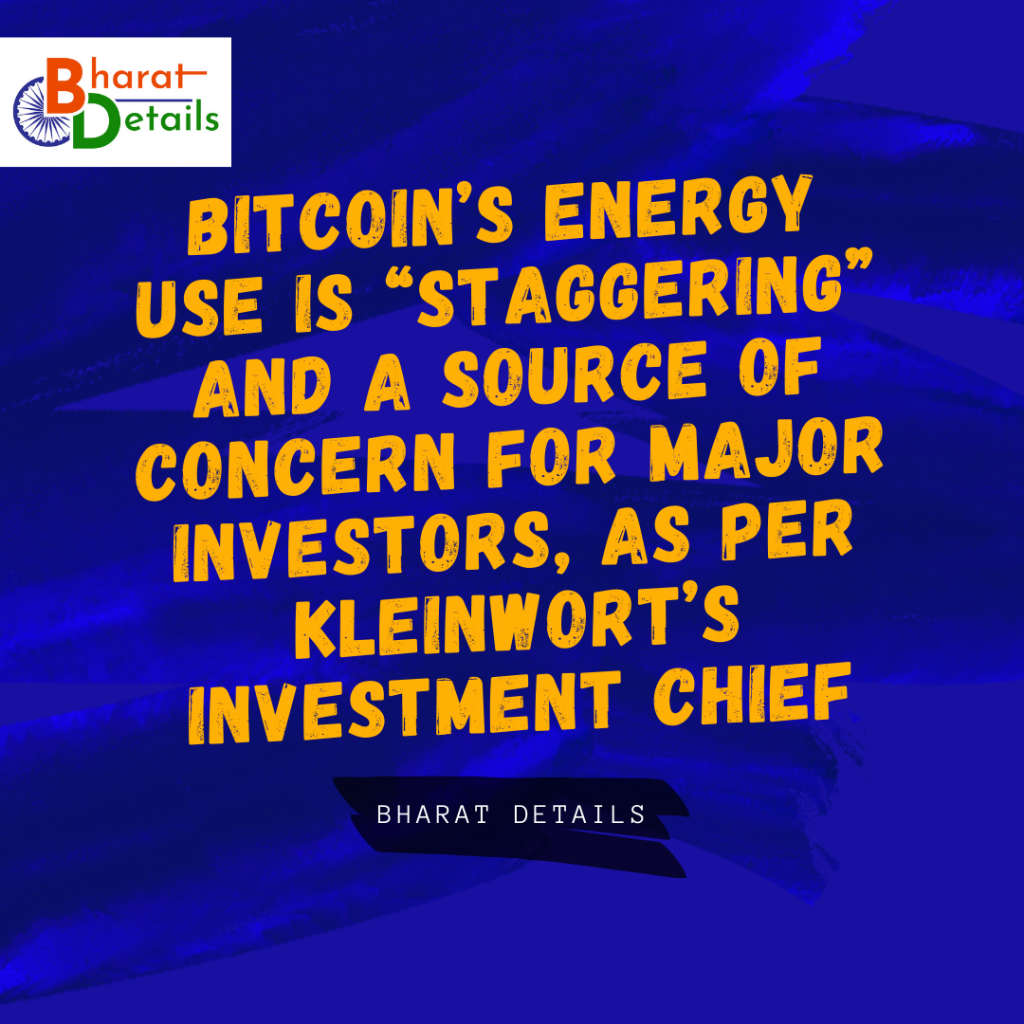 Bitcoins energy use is staggering and a source of concern for major investors as per Kleinworts investment chief