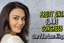 PREITY ZINTA SLAMS CONGRESS FOR FALSE LOAN ALLEGATIONS
