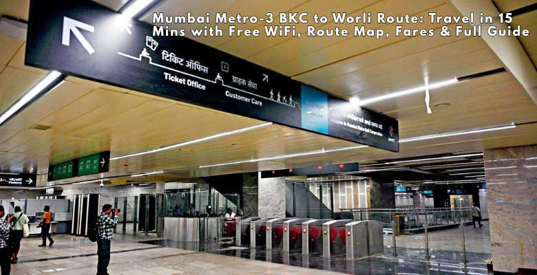 Mumbai Metro 3 BKC to Worli Route Fare and Travel Time