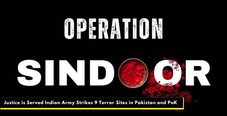 Opertaion Sindoor | Justice is Served Indian Army Strikes 9 Terror Sites in Pakistan and PoK 1 Operation Sindoor