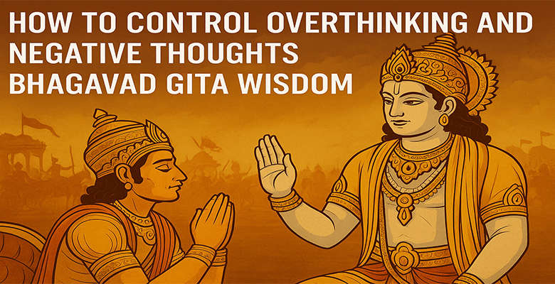 How to Control Overthinking and Negative Thoughts Bhagavad Gita Wisdom 1 How to Control Overthinking and Negative Thoughts Bhagavad Gita Wisdom