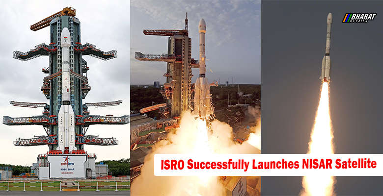 ISRO SUCCESSFULLY LAUNCHES NISAR SATELLITE