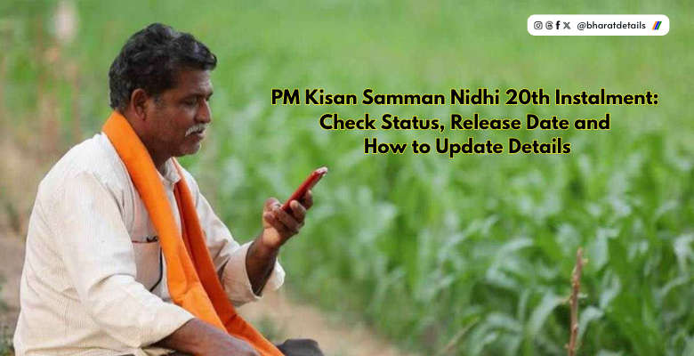PM Kisan Samman Nidhi 20th Instalment: Check Status, Release Date and How to Update Details 1 PM Kisan Samman Nidhi 20th Instalment Check Status, Release Date and How to Update Details