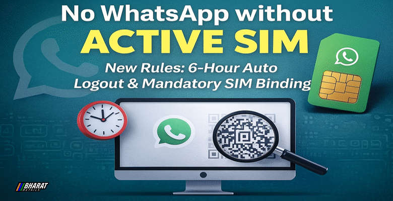 Government introduces new SIM binding rule: No WhatsApp without active SIM and 6-hour web logout system