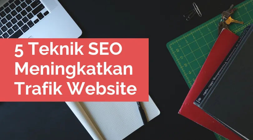 5 Teknik SEO Untuk Meningkatkan Ranking Website Anda