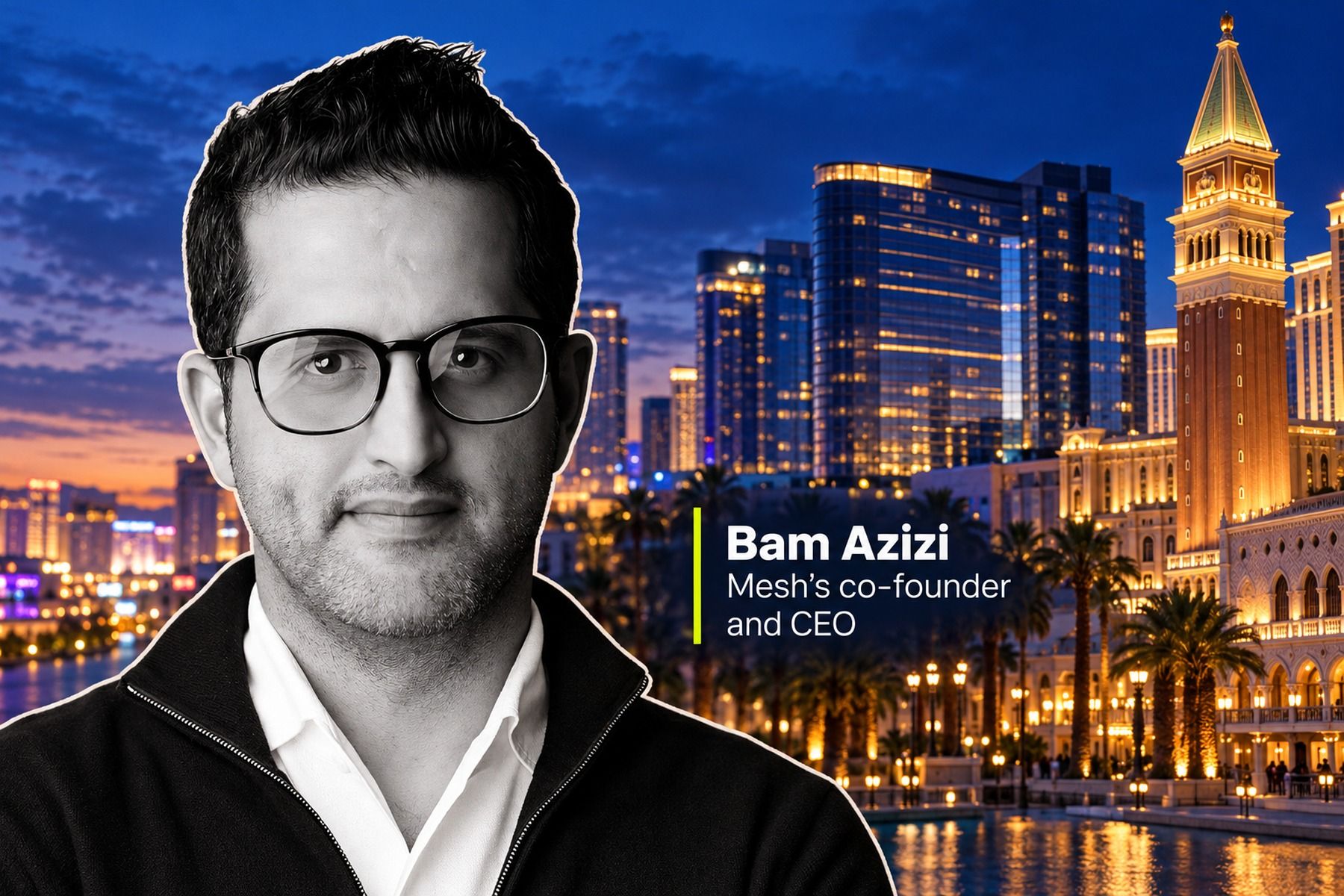 Editorial collage of Mesh co-founder and CEO Bam Azizi against Las Vegas at dusk, with his name and title.