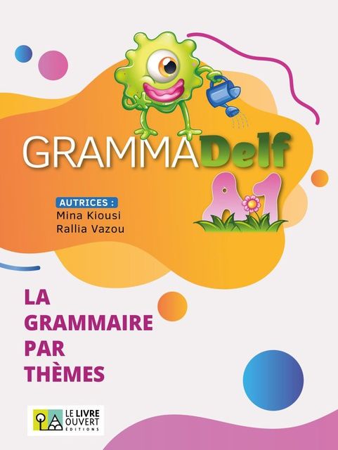 Grammadelf A1 - La grammaire par thèmes, Livre de l’élève, Ασημίνα Κιούση, Le Livre Ouvert, 2023