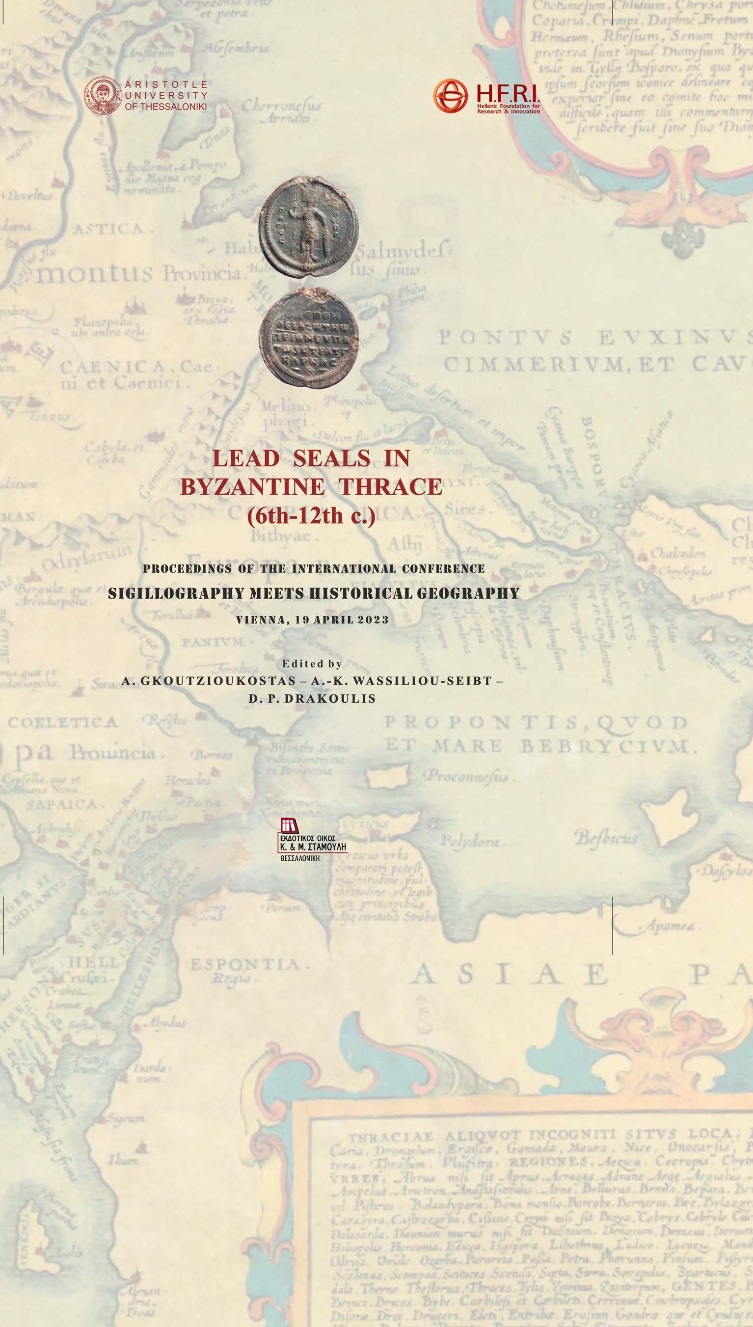 Lead seals in byzantine Thrace (6th-12th c.), Proceedings of the International Conference Sigillography Meets Historical Geography. Vienna, 19 April 2023, Συλλογικό έργο, Σταμούλης Αντ., 2023