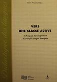 Vers une classe active, Techniques d' enseignement du francais langue etrangere, Αντωνίου - Κρητικού, Ιωάννα, Ινστιτούτο Επεξεργασίας του Λόγου, 2001