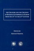 The Creators and the Creation of Banking Enterprises in Europe from the 18th to the 20th Century, , , Alpha Bank, 2002