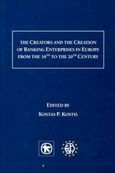 The Creators and the Creation of Banking Enterprises in Europe from the 18th to the 20th Century, , , Alpha Bank, 2002