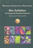 Bio - Syllabus for European Environmental Education, A Textbook for the Better Understanding and Appreciation of the Bio-Environment, , Διεθνής Οργάνωση Βιοπολιτικής, 2002