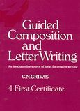 Guided Composition and Letter Writing, An Inexhaustible Source of Ideas for Creative Writing: First Certificate, Γρίβας, Κωνσταντίνος Ν., Grivas Publications, 2000