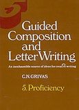 Guided Composition and Letter Writing, An Inexhaustible Source of Ideas for Creative Writing: Proficiency, Γρίβας, Κωνσταντίνος Ν., Grivas Publications, 2000