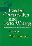 Guided Composition and Letter Writing 2, Intermediate: An Inexhaustible Source of Ideas for Creative Writing, Γρίβας, Κωνσταντίνος Ν., Grivas Publications, 2000