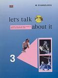 Let's Talk about it 3, Agrated Series for the Improvement of Oral and Listening Skills, Ευαγγελίδου, Μαρία, Grivas Publications, 1990