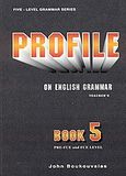 Profile on English Grammar 5, PRE-FCE and FCE Level: Teacher's, Μπουκουβάλας, Γιάννης, Litera - John Boukouvalas, 2001