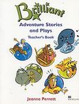 Brilliant, Adventure Stories and Plays: Teacher's Book, Perrett, Jeanne, Macmillan Hellas SA, 2002