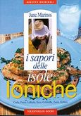 I sapori delle isole Ioniche, Corfu, Paxos, Lefkada, Ithaca, Cefalonia, Zante, Kythira, Marinos, June, Τερζόπουλος Βιβλία, 2003