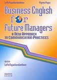 Business English for Future Managers, A New Approach to Communication Practices, Παπαχαραλάμπους, Λευκή, Έλλην, 2006