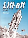 Lift-off, Workbook. D and E Level, Nicholas, Rob, Macmillan Hellas SA, 2005