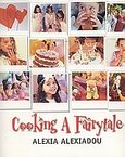 Cooking a Fairytale, 400 Recipes and Ideas for Children's Parties, Αλεξιάδου, Αλεξία, Alba, 2004