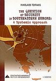 The Question of Security in Southeastern Europe, A Systemic Approach, Τζιφάκης, Νικόλαος, Εκδόσεις Ι. Σιδέρης, 2003