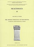 The Roman Presence in Macedonia Evidence from Personal Names, , Τατάκη, Αργυρώ Β., Εθνικό Ίδρυμα Ερευνών (Ε.Ι.Ε.). Ινστιτούτο Ελληνικής και Ρωμαϊκής Αρχαιότητας, 2006