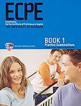 ECPE Book 1, Practice Examinations: Examinations for the Certificate in English, Irvine - Niakaris, Christine, Ελληνοαμερικανική Ένωση, 2007