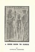 A Guide Book to Eleusis, Giving the description of Demeter's temple and necessary and valuable explanations for understanding the eleusis mysteries, together with a precise plan of the temple, Γεράρδης, Λεωνίδας, Κυκεών Tales, 2008