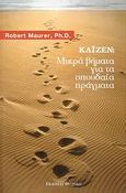 Καϊζέν: Μικρά βήματα για τα σπουδαία πράγματα, Αλλάξτε τη ζωή σας με τη μέθοδο Καϊζέν, Maurer, Robert, Φυτράκης Α.Ε., 2008