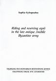 Riding and Reserving Equii in the Late Antique, Middle Byzantine Army, Ανάτυπο του περιοδικού "Βυζαντινός Δόμος", Γυφτοπούλου, Σοφία, Σταμούλης Αντ., 2007