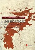 Socialist Register 2009: Violence Today: Actually Existing Barbarism, , Συλλογικό έργο, Σαββάλας, 2009