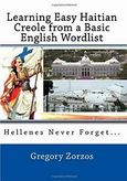 Learning Easy Haitian Creole from a Basic English Wordlist, Hellenes Never Forget..., Ζώρζος, Γρηγόρης Ι., CreateSpace, 2010