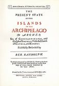The Present State of the Islands in the Archipelago (or Arches), Sea of Constantinople, and Gulf of Smyrna; with the islands of Candia and Rhodes, Randolph, Bernard, Καραβία, Δ. Ν. - Αναστατικές Εκδόσεις, 1983