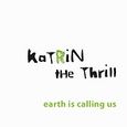 Katrin the Thrill, Earth is Calling, , Εκδοτικός Οίκος Α. Α. Λιβάνη, 2010