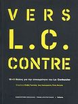 Vers L.C. Contre, 16+9 θέσεις για την επικαιρότητα του Le Corbusier, Συλλογικό έργο, Futura, 2010