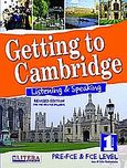 Getting to Cambridge: Listenign and Speaking 1, PRE-FCE and FCE Level, Μπουκουβάλας, Γιάννης, Litera - John Boukouvalas, 2009