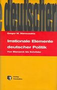 Irrationale Elemente deutscher Politik Von Bismarck bis Schroder, , Μανουσάκης, Γρηγόρης, Εκδόσεις Τσουκάτου, 2005