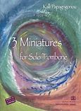 3 Miniatures, For Solo Trombone (2010), , Παπαγρηγορίου Κ. - Νάκας Χ., 2011