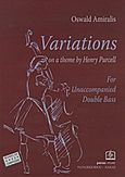 Variations on a Theme by Henry Purcell, For Unaccompanied Double Bass, , Παπαγρηγορίου Κ. - Νάκας Χ., 2009