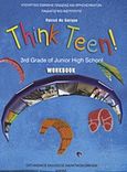 Think Teen!: 3rd Grade of Junior High School: Workbook, , McGavigan, Patrick, Οργανισμός Εκδόσεως Διδακτικών Βιβλίων (Ο.Ε.Δ.Β.), 2009