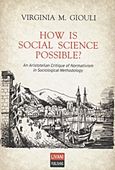 How is Social Science Possible?, An Aristotelian Critique of Normativism in Sociological Methodology, Γκιούλη, Βιργινία Μ., Εκδοτικός Οίκος Α. Α. Λιβάνη, 2012