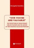 Our Voices are Valuable, The perceptions of greek primary english teachers and the advisor of their inservice education provision, Γκαντίδου, Ευαγγελία, Σπανίδης, 2013