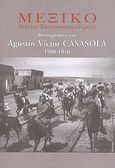 Μεξικό, από την επανάσταση και μετά, Φωτογραφίες του Agustin Victor Casasola 1900-1940, Monasterio, Pablo Ortiz, 1952-, Μουσείο Μπενάκη, 2006